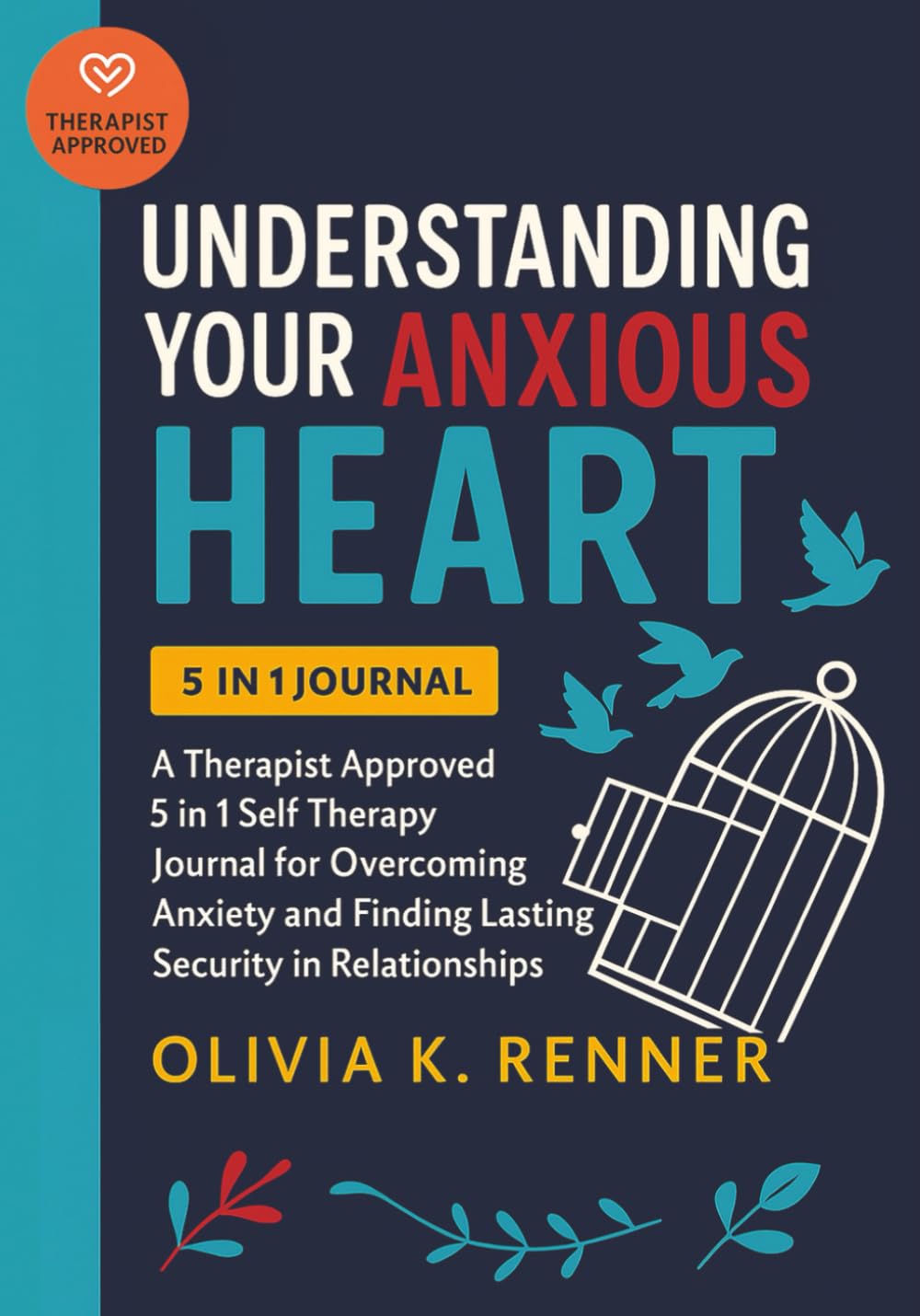 Understanding Your Anxious Heart: A Therapist Approved 5 in 1 Self Therapy Journal for Overcoming Anxiety and Finding Lasting Security in Relationships | 200+ Exercises to Relieve Anxious Attachment