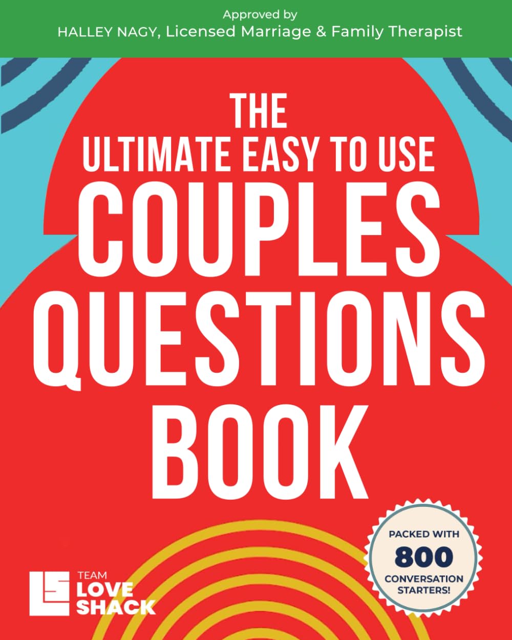 The Ultimate Easy To Use Couples Questions Book: 300+ Conversation Starters to Build Connection, Intimacy, and Fun Together (Team Love Shack)