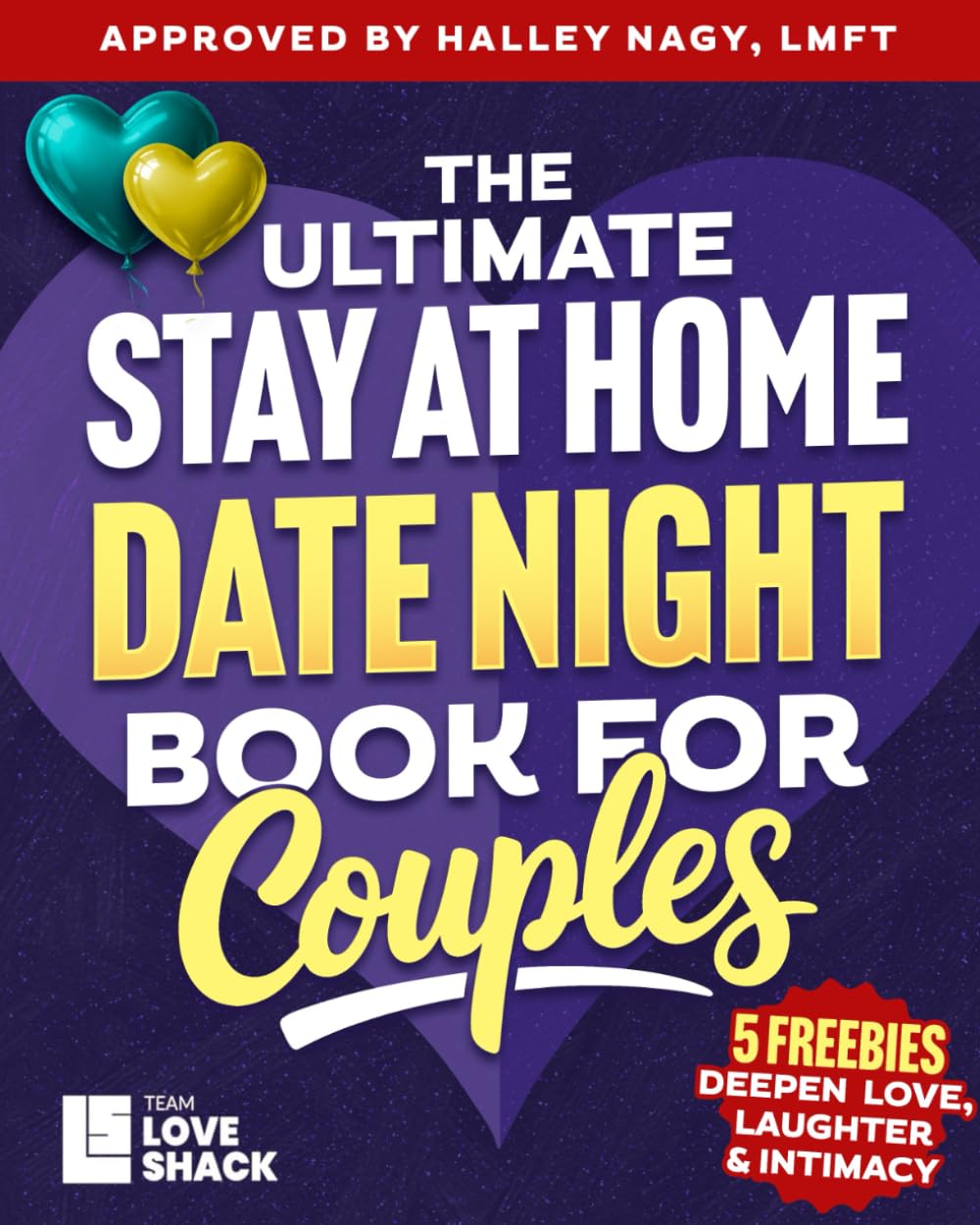 The Ultimate Stay At Home Date Night for Couples: Creative and Romantic Stay-at-Home Ideas for Couples to Connect, Laugh, and Grow Closer Together (Team Love Shack)