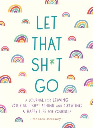 Let That Sh*t Go: A Journal for Lea...