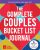 The Complete Couples Bucket List Journal: Create and Capture Shared Goals, Milestones, and Memories Together (Team Love Shack)