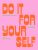 Do It For Yourself: A Motivational Journal (Start Before You’re Ready Guided Journal)